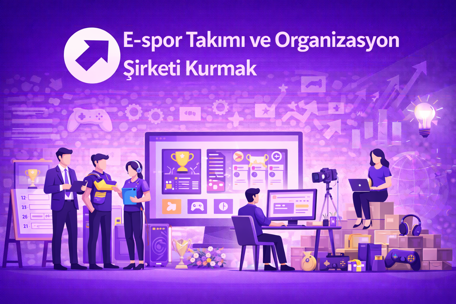 2026 Rehberi: E-Spor Takımı ve Organizasyon Şirketi Nasıl Kurulur?